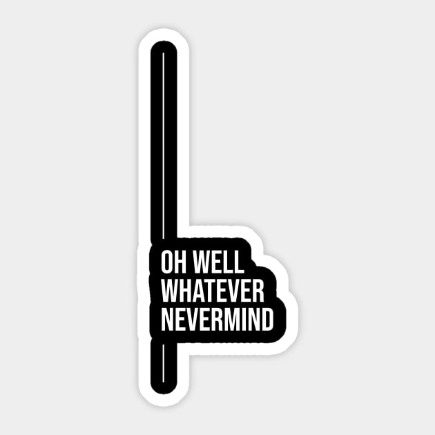 Oh Well Whatever Nevermind Sticker by Digital GraphX